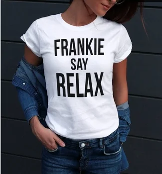 HAHAYULE-JBH 1pcs Frankie Povedať, Relax Tumblr T-shirt Priateľmi Oblečenie Frankie Povedať, Relax Tee Vianočné Darčeky pre Jej Tees